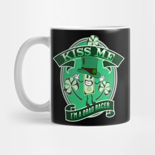 Kiss Me I'm A Drag Racer Funny Irish Lucky St Patrick's Day Mug